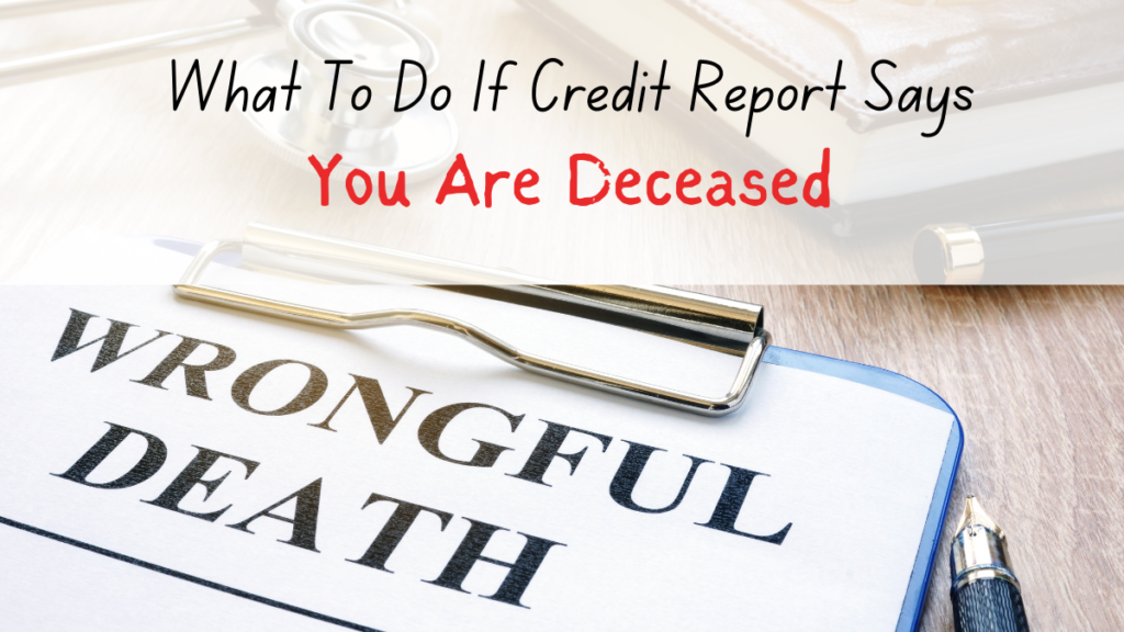 what to do if credit report says you are deceased