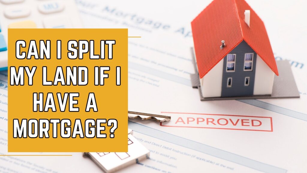 Can I Split My Land If I Have Mortgage featured image