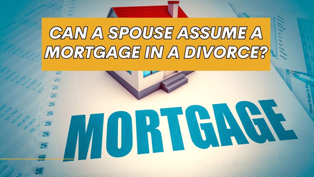 Can a Spouse Assume a Mortgage in a Divorce featured image